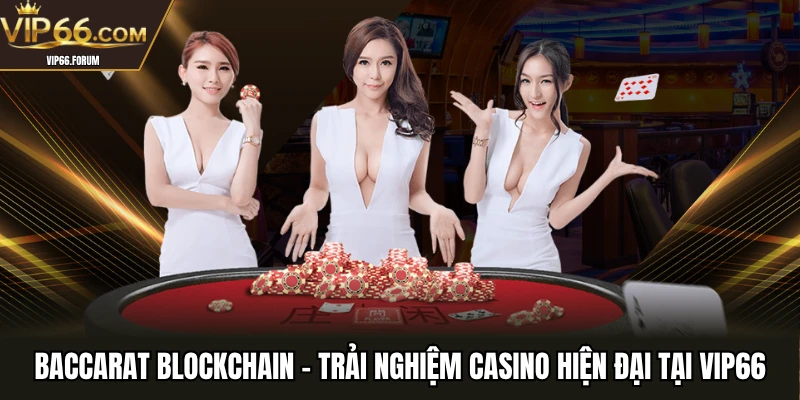 Tổng quan về Baccarat Blockchain