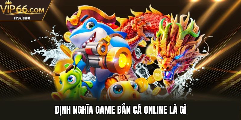 Định nghĩa game bắn cá online là gì