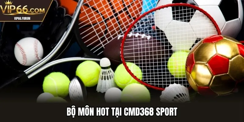 Bộ môn hot tại CMD368 Sport