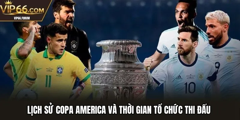 Lịch sử Copa America và thời gian tổ chức thi đấu 