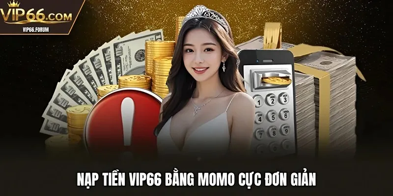 Nạp tiền VIP66 bằng Momo cực đơn giản
