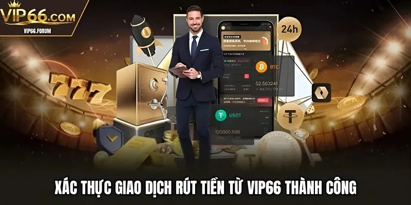 Xác thực giao dịch rút tiền từ VIP66 thành công