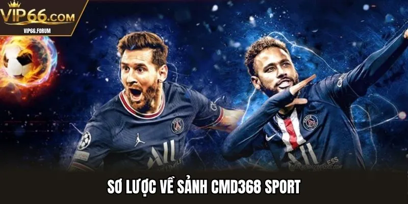 Sơ lược về sảnh CMD368 Sport