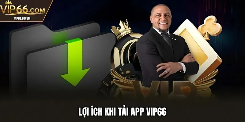 Lợi ích khi tải app VIP66