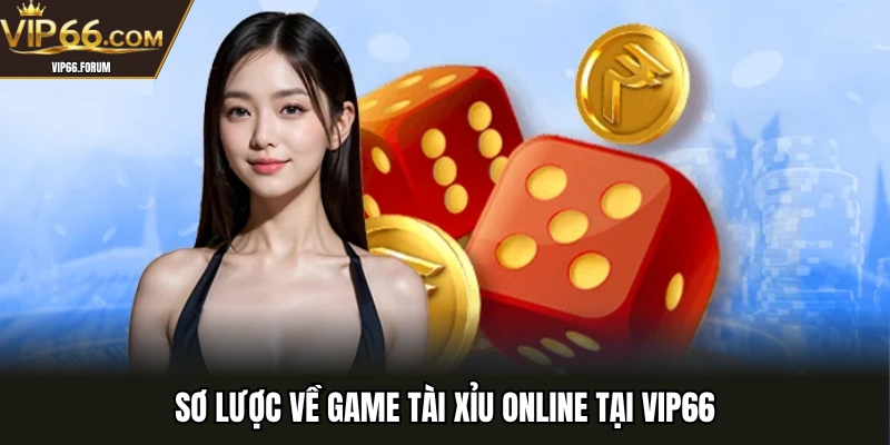 Sơ lược về game tài xỉu online tại VIP66