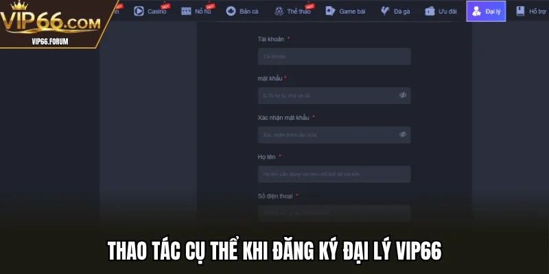 Thao tác cụ thể khi đăng ký đại lý VIP66