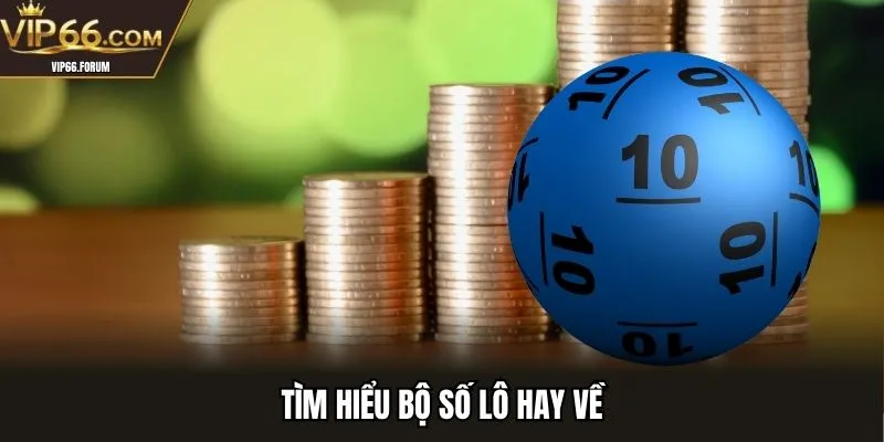 Tìm hiểu bộ số lô hay về